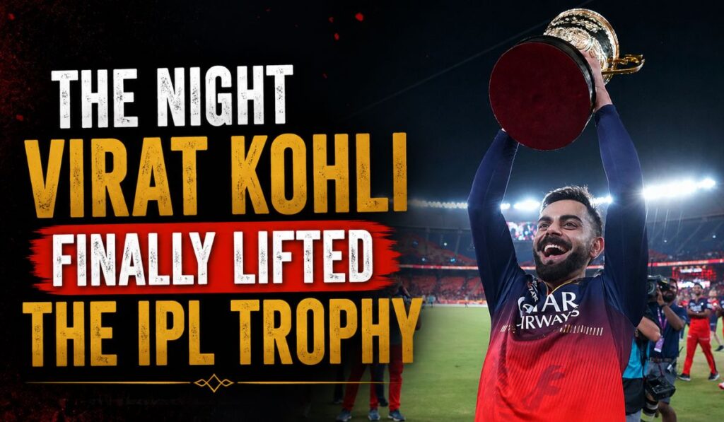 The Night Virat Kohli Finally Lifted the IPL Trophy