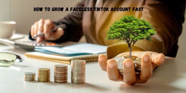 How to Grow a Faceless TikTok Account Fast