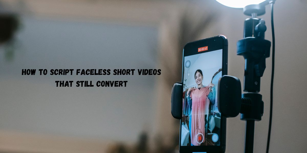 How to Script Faceless Short Videos That Still Convert