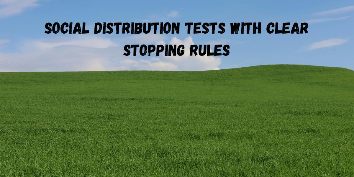 Social Distribution Tests With Clear Stopping Rules