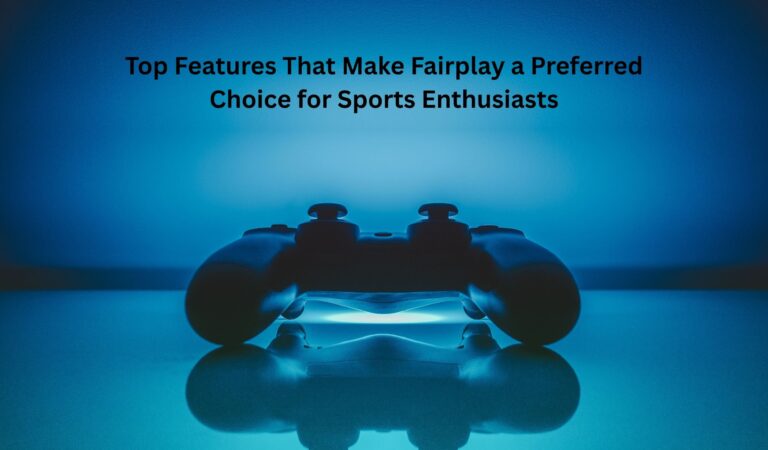 Top Features That Make Fairplay a Preferred Choice for Sports Enthusiasts