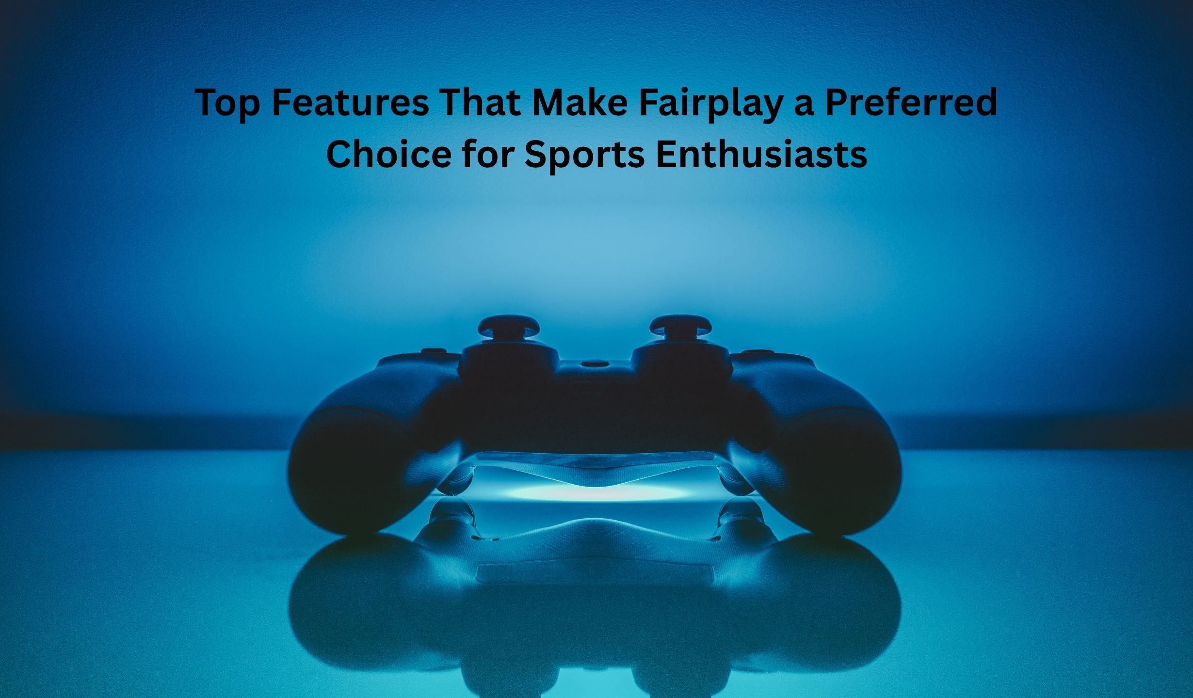 Top Features That Make Fairplay a Preferred Choice for Sports Enthusiasts
